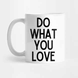 Do What You Love  - Motivational and Inspiring Work Quotes Mug